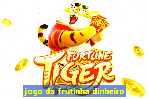 jogo da frutinha dinheiro